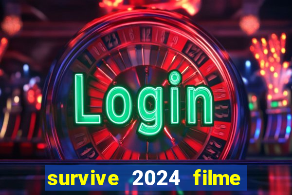 survive 2024 filme completo dublado